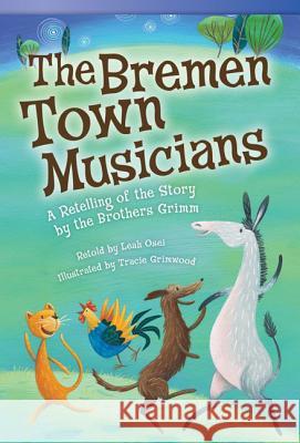 The Bremen Town Musicians: A Retelling of the Story by the Brothers Grimm Osei, Leah 9781433356018 Teacher Created Materials