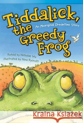 Tiddalick, the Greedy Frog: An Aboriginal Dreamtime Story Wu, Nicholas 9781433356360 Teacher Created Materials