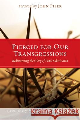 Pierced for Our Transgressions: Rediscovering the Glory of Penal Substitution S. Jeffery Steve Jeffery Michael Ovey 9781433501081 Crossway Books