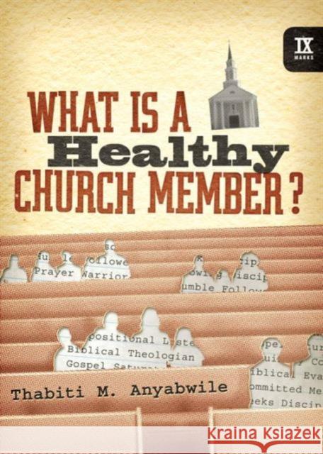 What Is a Healthy Church Member? Thabiti M. Anyabwile 9781433502125