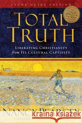 Total Truth: Liberating Christianity from Its Cultural Captivity Nancy Pearcey 9781433502200