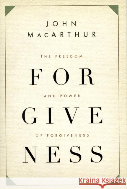 The Freedom and Power of Forgiveness John, Jr. MacArthur 9781433511301 Crossway Books