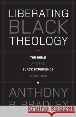 Liberating Black Theology: The Bible and the Black Experience in America  9781433511479 Crossway Books