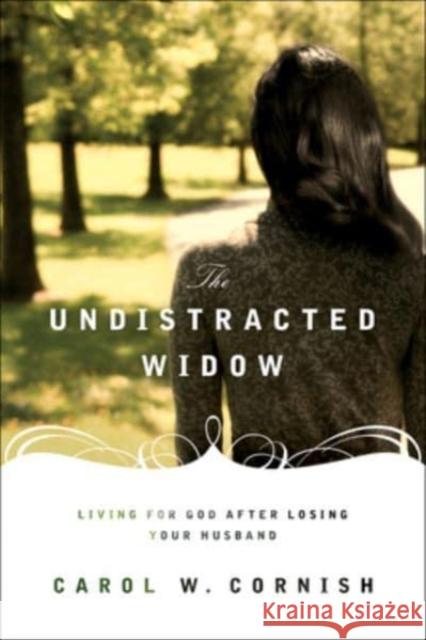 The Undistracted Widow: Living for God After Losing Your Husband  9781433512322 Crossway Books