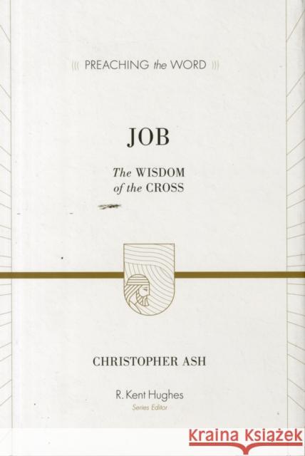 Job: The Wisdom of the Cross Ash, Christopher 9781433513121 Crossway