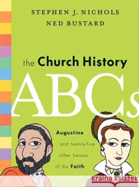 The Church History ABCs: Augustine and 25 Other Heroes of the Faith Nichols, Stephen J. 9781433514722 Crossway Books