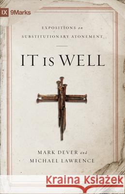 It Is Well: Expositions on Substitutionary Atonement Mark Dever 9781433514760 Crossway Books