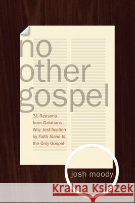 No Other Gospel: 31 Reasons from Galatians Why Justification by Faith Alone Is the Only Gospel Moody, Josh 9781433515675 Crossway Books