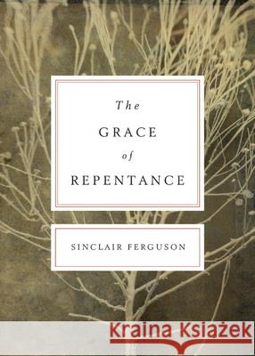 The Grace of Repentance (Redesign) Ferguson, Sinclair B. 9781433519833