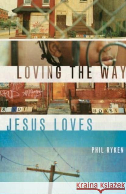 Loving the Way Jesus Loves Philip Graham Ryken 9781433524790 Crossway Books