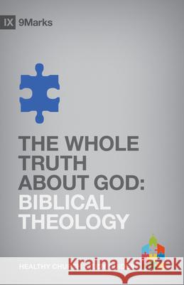 The Whole Truth about God: Biblical Theology Bobby Jamieson 9781433525322 Crossway Books
