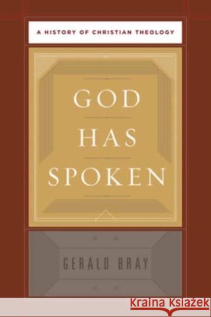 God Has Spoken: A History of Christian Theology Gerald Bray 9781433526947