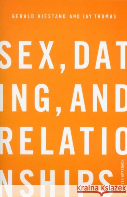 Sex, Dating, and Relationships: A Fresh Approach Hiestand, Gerald 9781433527111