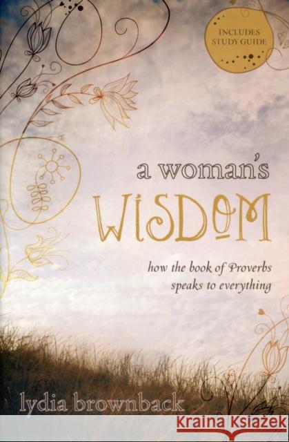 A Woman's Wisdom: How the Book of Proverbs Speaks to Everything Brownback, Lydia 9781433528279 Crossway Books