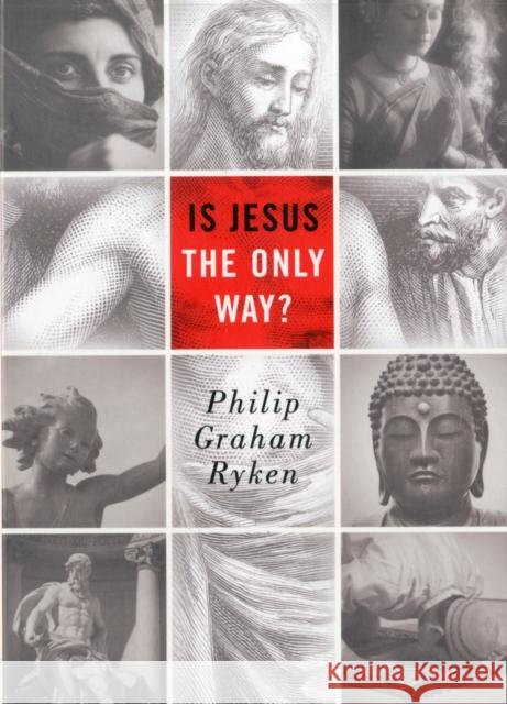 Is Jesus the Only Way? (Redesign) Ryken, Philip Graham 9781433529757 Crossway Books
