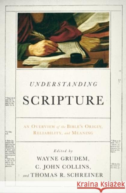 Understanding Scripture : An Overview of the Bible's Origin, Reliability, and Meaning Wayne Grudem C. John Collins Thomas R. Schreiner 9781433529993 Crossway Books