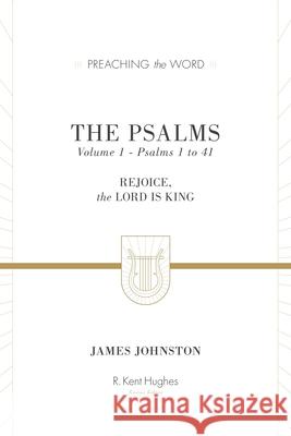 The Psalms (Volume 1, Psalms 1 to 41): Rejoice, the Lord Is King Johnston, James 9781433533556 Crossway