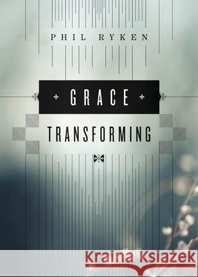 Grace Transforming Philip Graham Ryken 9781433534003