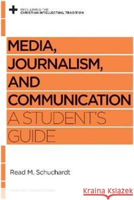 Media, Journalism, and Communication: A Student's Guide Read Mercer Schuchardt David S. Dockery 9781433535147 Crossway Books