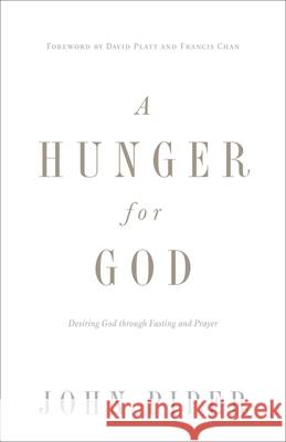 A Hunger for God: Desiring God through Fasting and Prayer John Piper 9781433537264