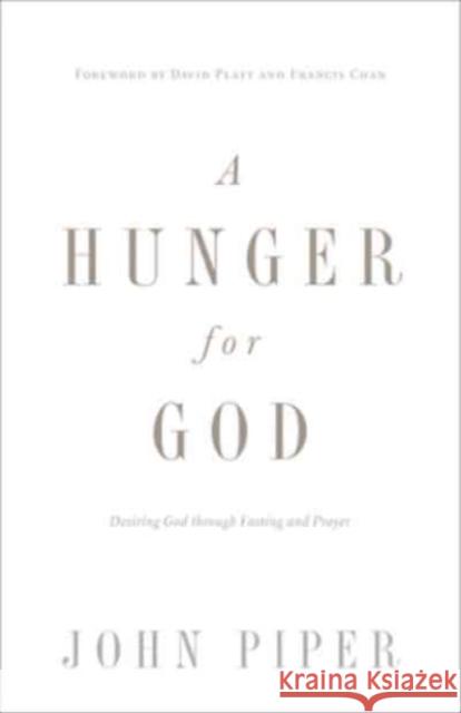 A Hunger for God: Desiring God through Fasting and Prayer (Redesign) John Piper 9781433537264 Crossway Books