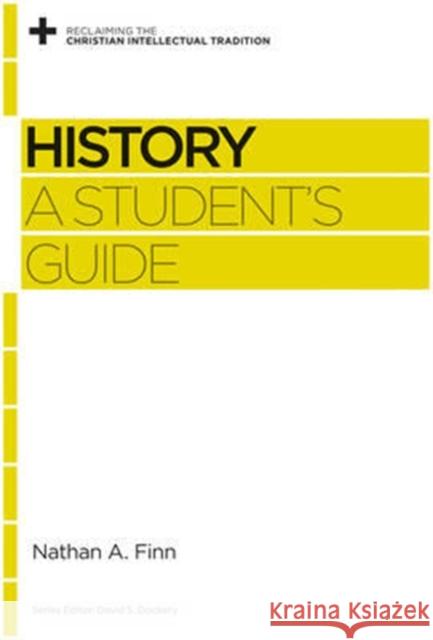 History: A Student's Guide Finn, Nathan A. 9781433537639 Crossway Books