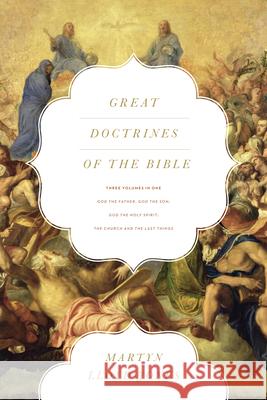Great Doctrines of the Bible (Three Volumes in One): God the Father, God the Son; God the Holy Spirit; The Church and the Last Things Lloyd-Jones, Martyn 9781433538797