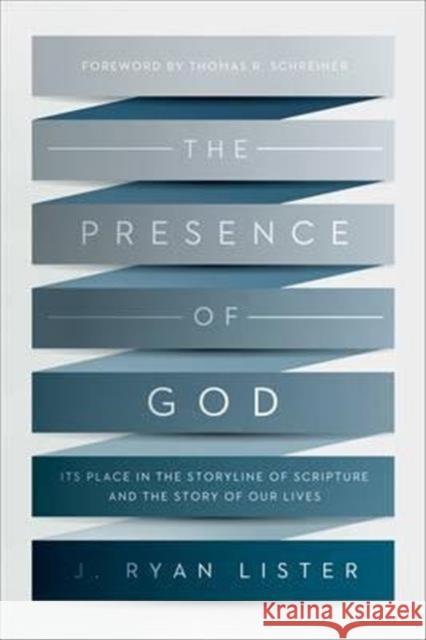 The Presence of God: Its Place in the Storyline of Scripture and the Story of Our Lives Lister, J. Ryan 9781433539152 Crossway