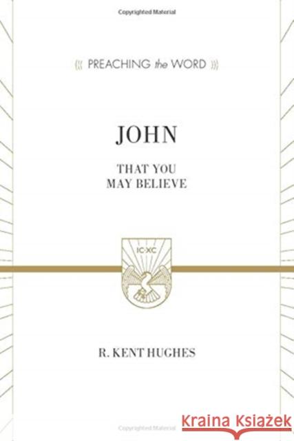John: That You May Believe (ESV Edition) Hughes, R. Kent 9781433539190 Crossway