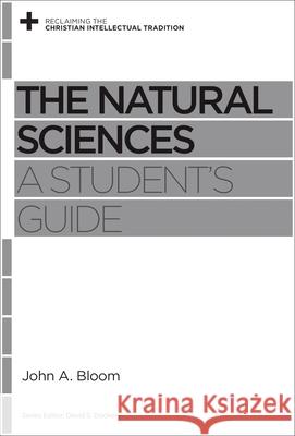 The Natural Sciences: A Student's Guide John A. Bloom David S. Dockery 9781433539350