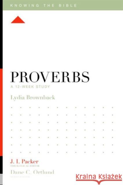 Proverbs: A 12-Week Study Lydia Brownback J. I. Packer Dane C. Ortlund 9781433540226 Crossway Books