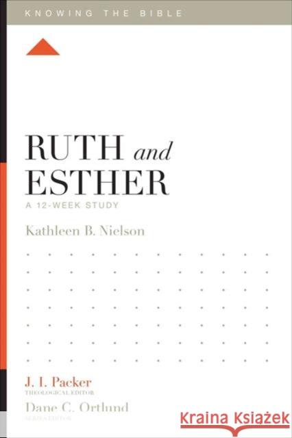 Ruth and Esther: A 12-Week Study Nielson, Kathleen 9781433540387 Crossway Books