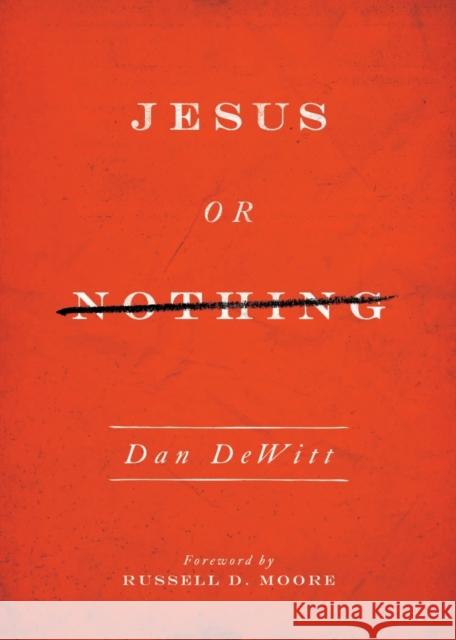 Jesus or Nothing Dan DeWitt 9781433540462