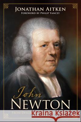 John Newton: From Disgrace to Amazing Grace Jonathan Aitken Philip Yancey 9781433541810