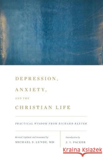 Depression, Anxiety, and the Christian Life: Practical Wisdom from Richard Baxter J. I. Packer 9781433542060 Crossway Books