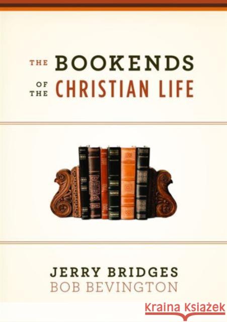 The Bookends of the Christian Life Jerry Bridges Bob Bevington 9781433543180 Crossway