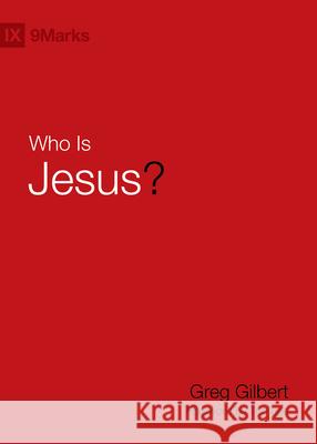 Who Is Jesus? Greg Gilbert 9781433543500 Crossway