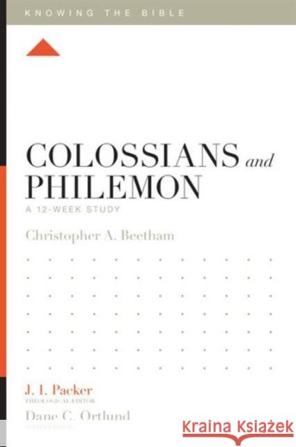 Colossians and Philemon: A 12-Week Study Christopher A. Beetham J. I. Packer Dane C. Ortlund 9781433543715 Crossway Books