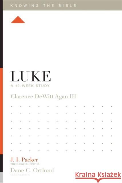 Luke: A 12-Week Study Clarence DeWit Clarence DeWitt, III Agan J. I. Packer 9781433544699 Crossway Books