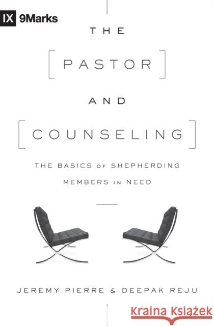 The Pastor and Counseling: The Basics of Shepherding Members in Need Jeremy Pierre Deepak Reju 9781433545122 Crossway