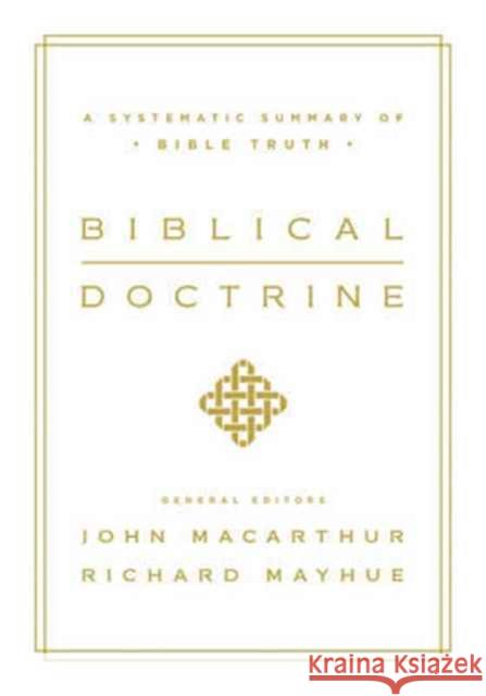 Biblical Doctrine: A Systematic Summary of Bible Truth John MacArthur Richard L. Mayhue William Barrick 9781433545917 Crossway Books