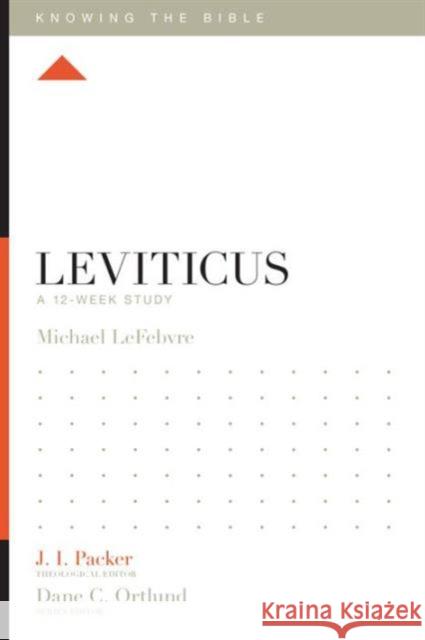 Leviticus: A 12-Week Study Michael Lefebvre J. I. Packer Lane T. Dennis 9781433547966 Crossway Books
