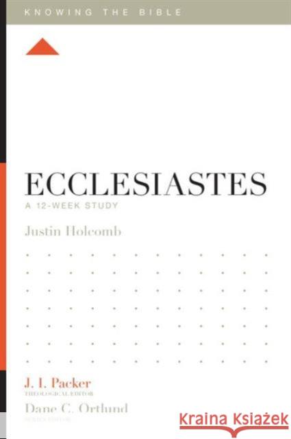 Ecclesiastes: A 12-Week Study Justin S. Holcomb J. I. Packer Lane T. Dennis 9781433548536