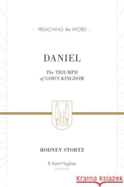 Daniel: The Triumph of God's Kingdom (ESV Edition) Stortz, Rodney D. 9781433548765 Crossway Books