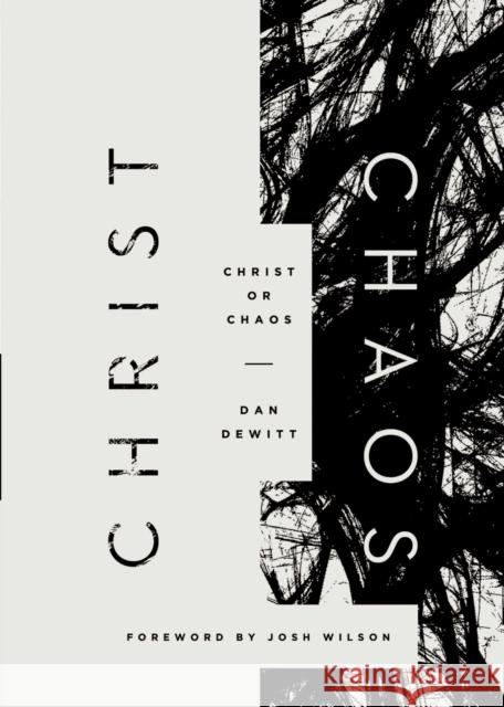 Christ or Chaos Dan DeWitt 9781433548963 Crossway Books