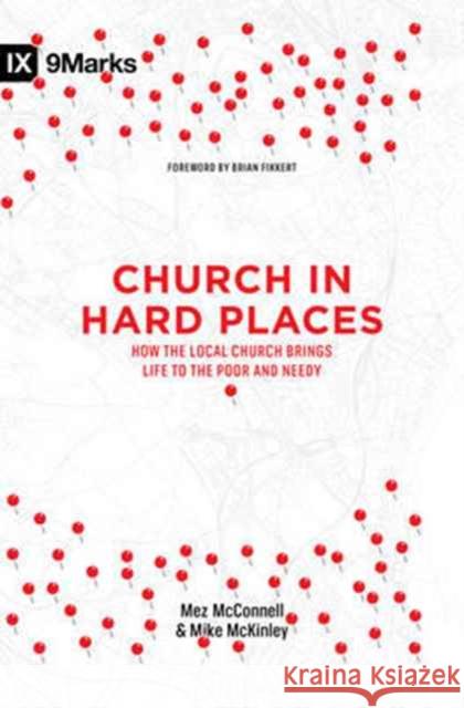 Church in Hard Places: How the Local Church Brings Life to the Poor and Needy Mez McConnell Mike McKinley 9781433549045