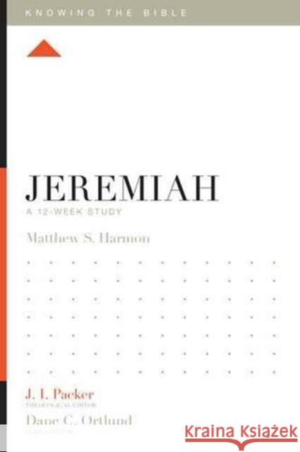 Jeremiah: A 12-Week Study Matthew S. Harmon J. I. Packer Dane C. Ortlund 9781433549083