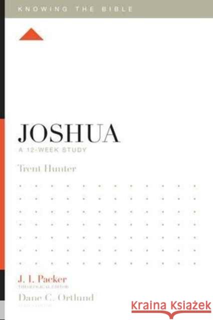 Joshua: A 12-Week Study Trent Hunter J. I. Packer Dane C. Ortlund 9781433549120 Crossway Books