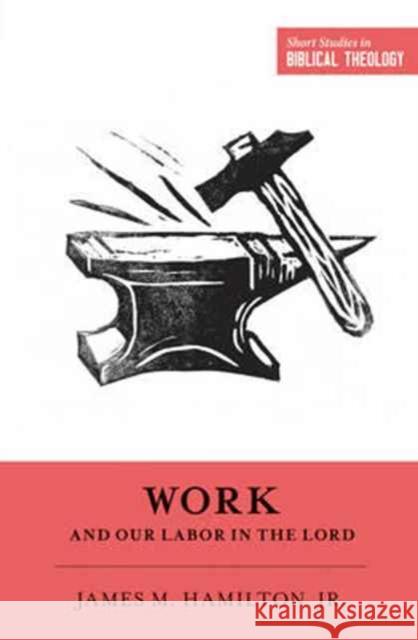 Work and Our Labor in the Lord James M. Hamilto Dane C. Ortlund Miles V. Va 9781433549953 Crossway Books