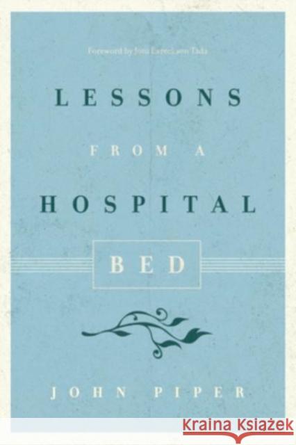 Lessons from a Hospital Bed John Piper 9781433550430